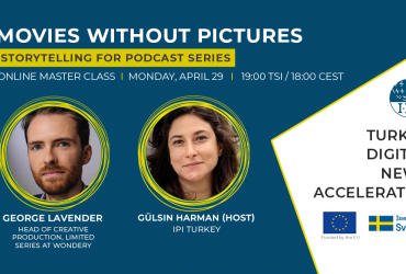 Turkey Online Master Class: Movies without Pictures – Storytelling for Podcast Series (April 29, 2024)